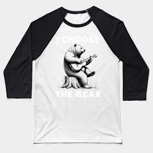 I choose the bear - bear playing a guitar Baseball T-Shirt